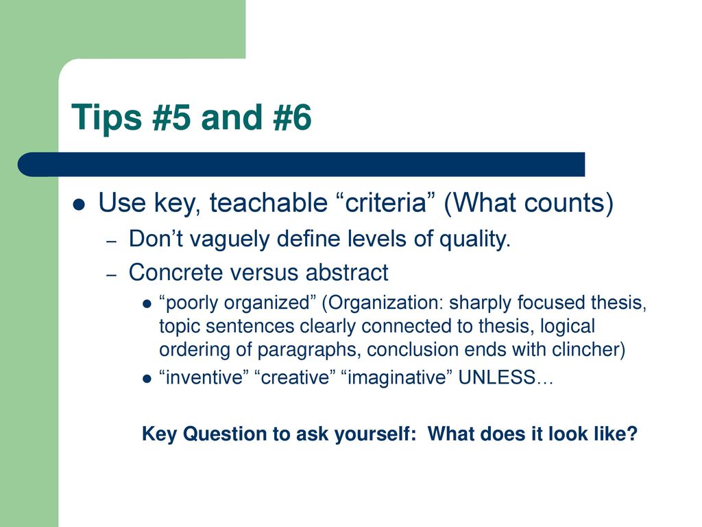 Tips #5 and #6 Use key, teachable criteria (What counts)