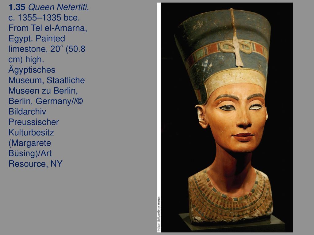 1. 35 Queen Nefertiti, c. 1355–1335 bce. From Tel el-Amarna, Egypt