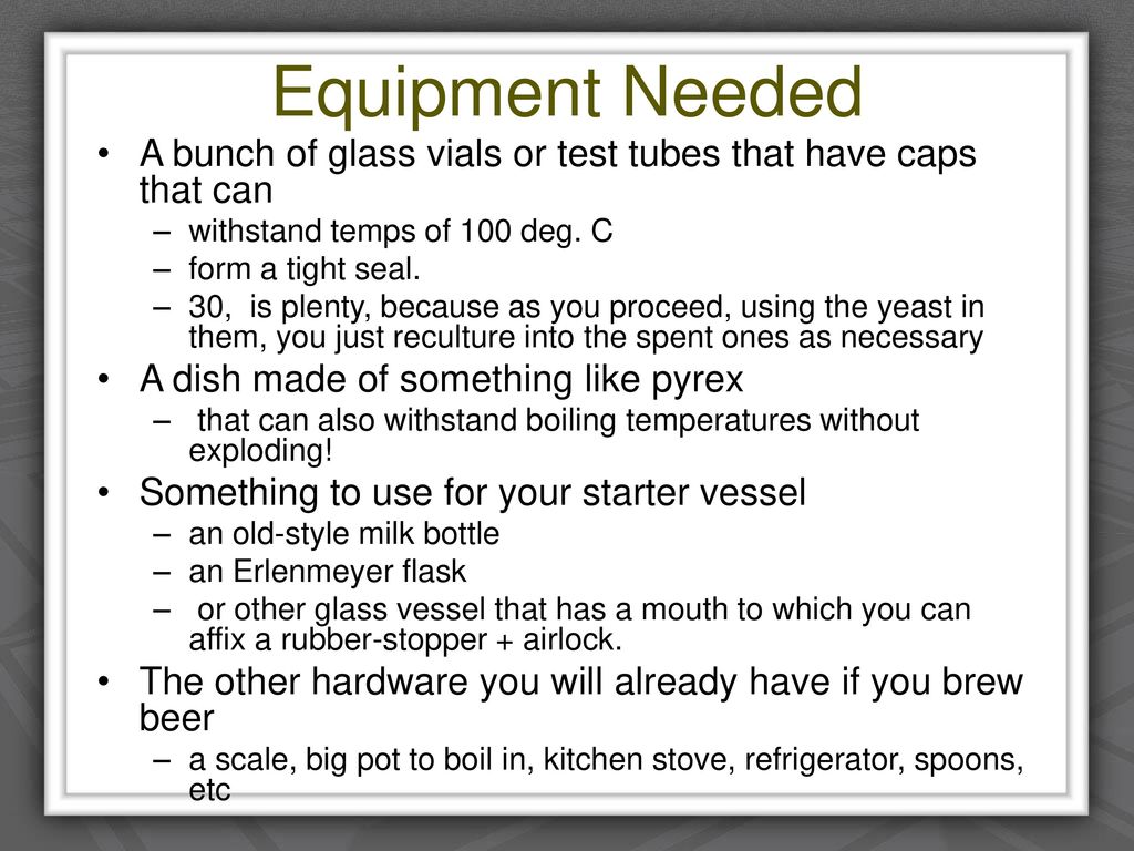 Equipment Needed A bunch of glass vials or test tubes that have caps that can. withstand temps of 100 deg. C.