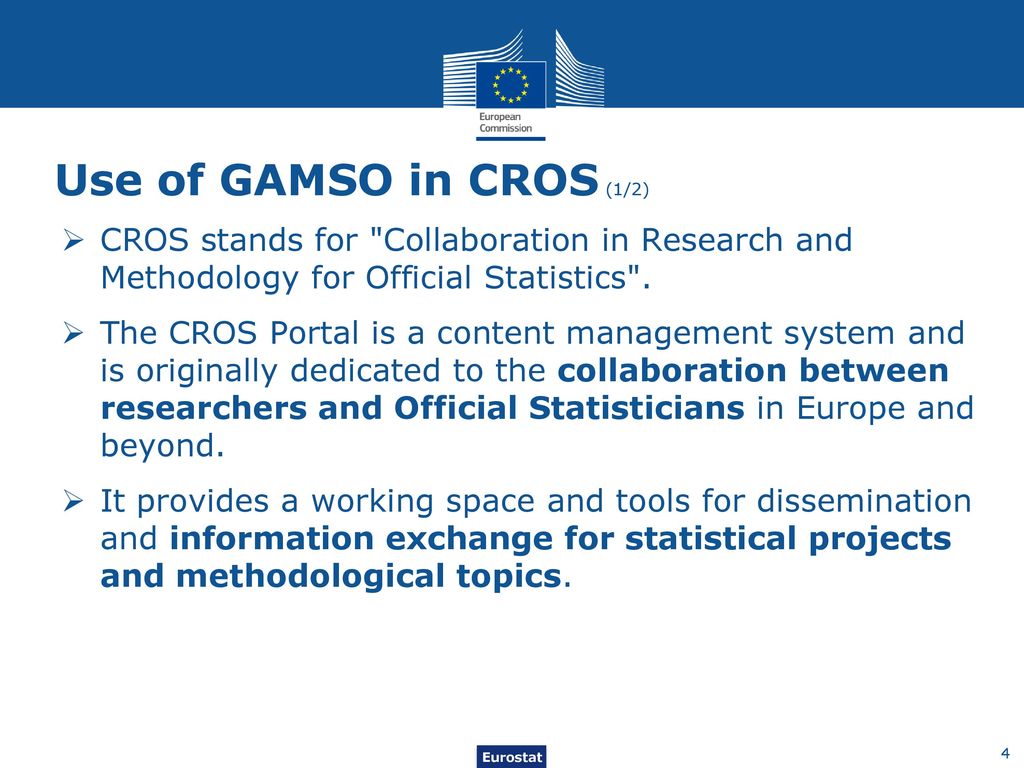 Use of GAMSO in CROS (1/2) CROS stands for Collaboration in Research and Methodology for Official Statistics .