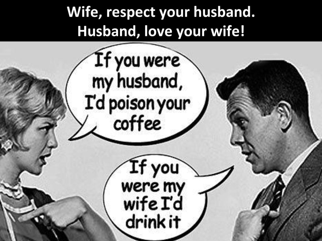 Wife, respect your husband. 