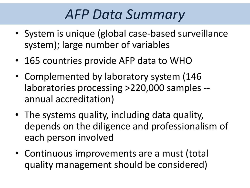 AFP Data Summary System is unique (global case-based surveillance system); large number of variables.