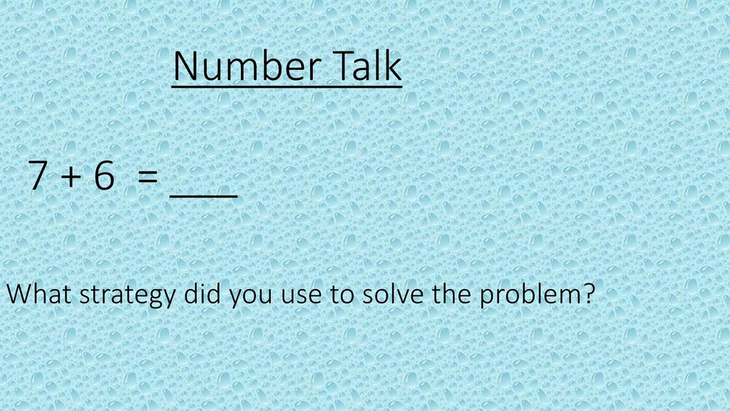 Number Talk = ___ What strategy did you use to solve the problem