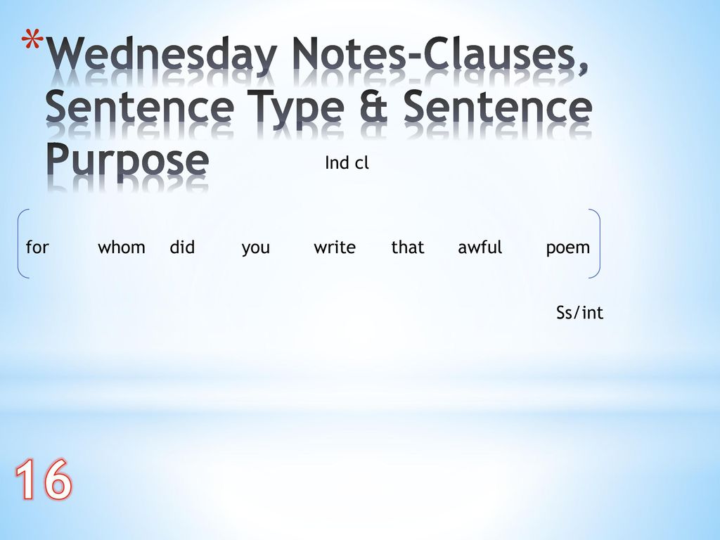 16 Wednesday Notes-Clauses, Sentence Type & Sentence Purpose Ind cl