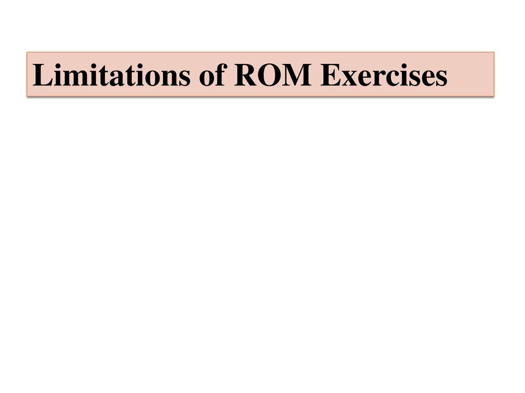 Limitations of ROM Exercises