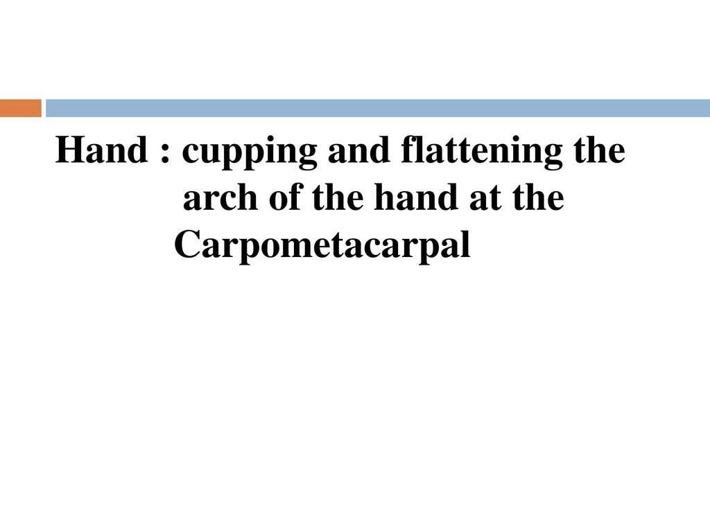 Hand : cupping and flattening the