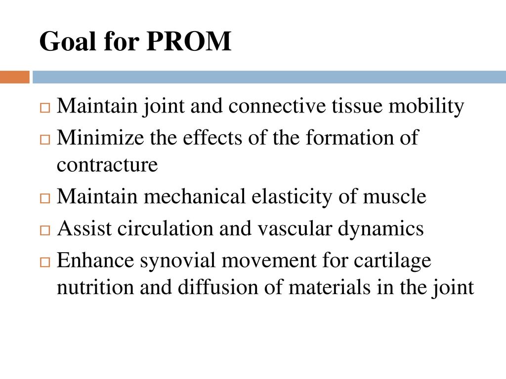 Goal for PROM Maintain joint and connective tissue mobility