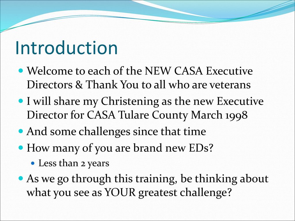 Introduction Welcome to each of the NEW CASA Executive Directors & Thank You to all who are veterans.