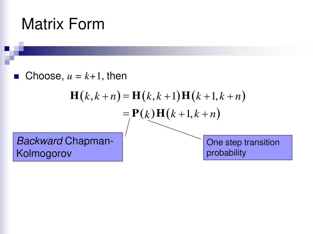 Matrix Form Choose, u = k+1, then Backward Chapman-Kolmogorov