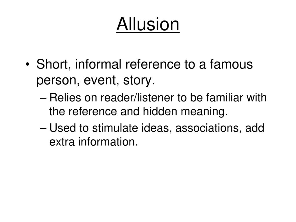 Allusion Short, informal reference to a famous person, event, story.