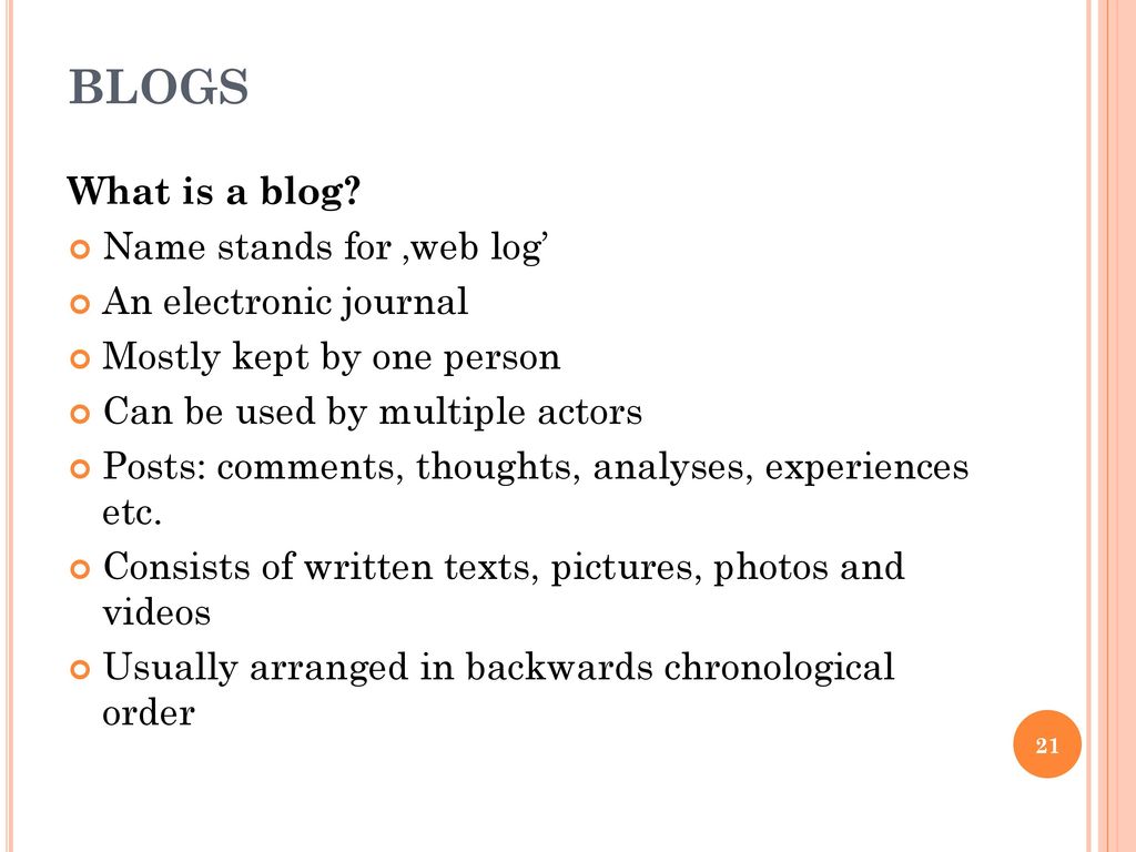BLOGS What is a blog Name stands for ‚web log’ An electronic journal