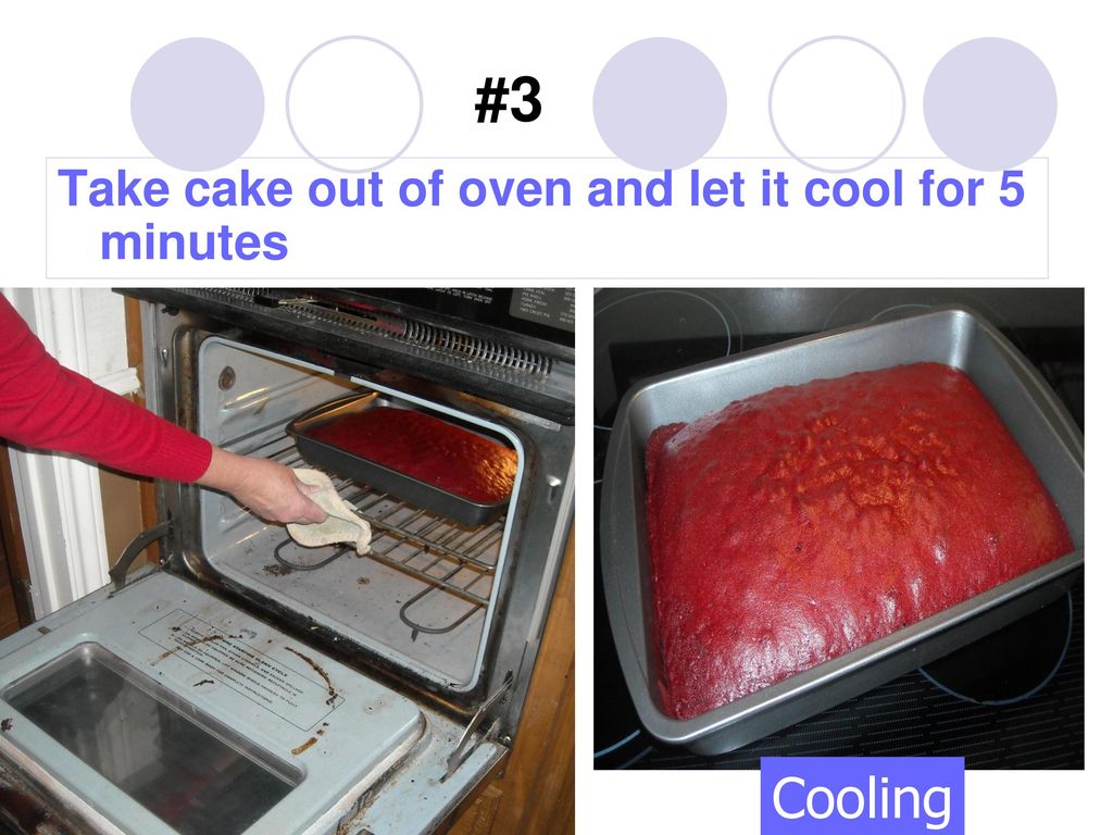 #3 Take cake out of oven and let it cool for 5 minutes Cooling