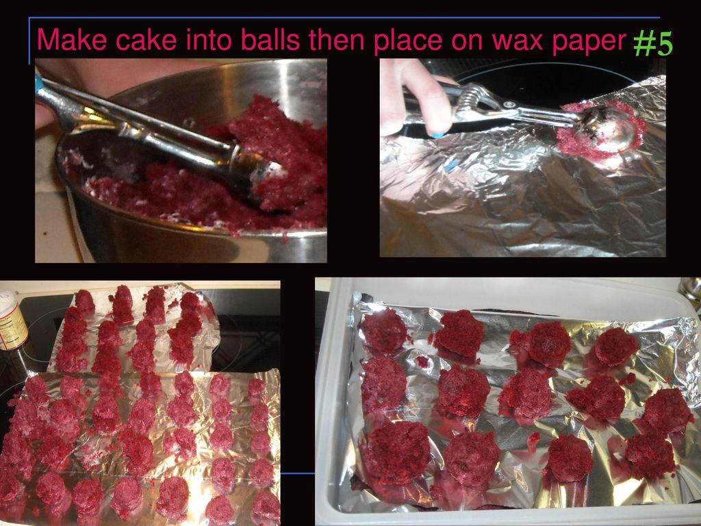 Make cake into balls then place on wax paper