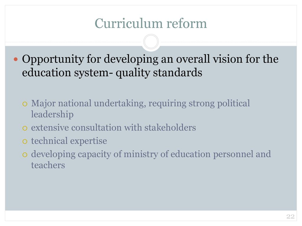 Curriculum reform Opportunity for developing an overall vision for the education system- quality standards.