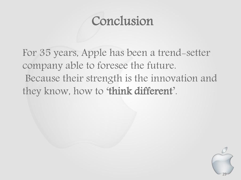 Conclusion For 35 years, Apple has been a trend-setter company able to foresee the future.