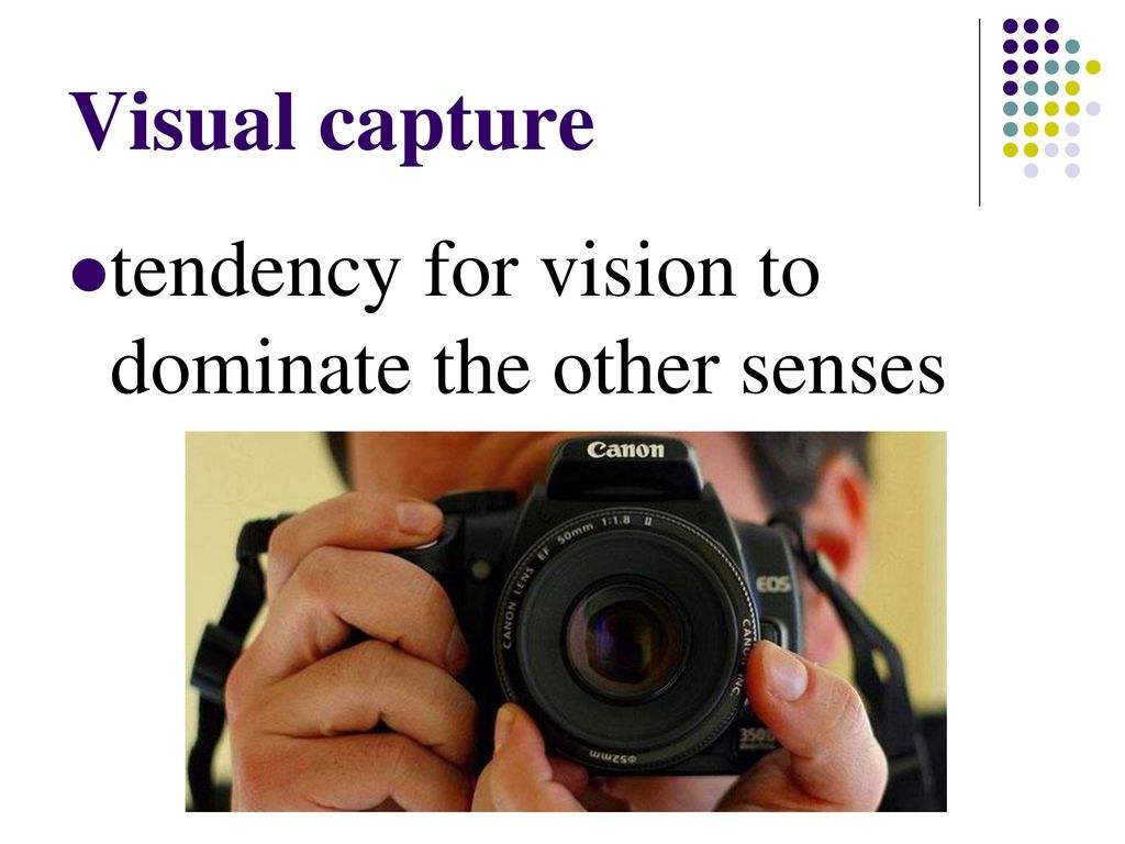 Visual capture tendency for vision to dominate the other senses