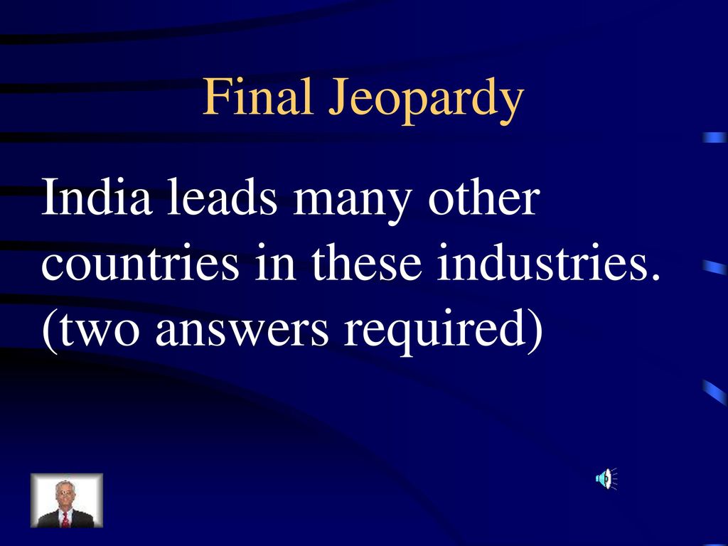 Final Jeopardy India leads many other countries in these industries. (two answers required)