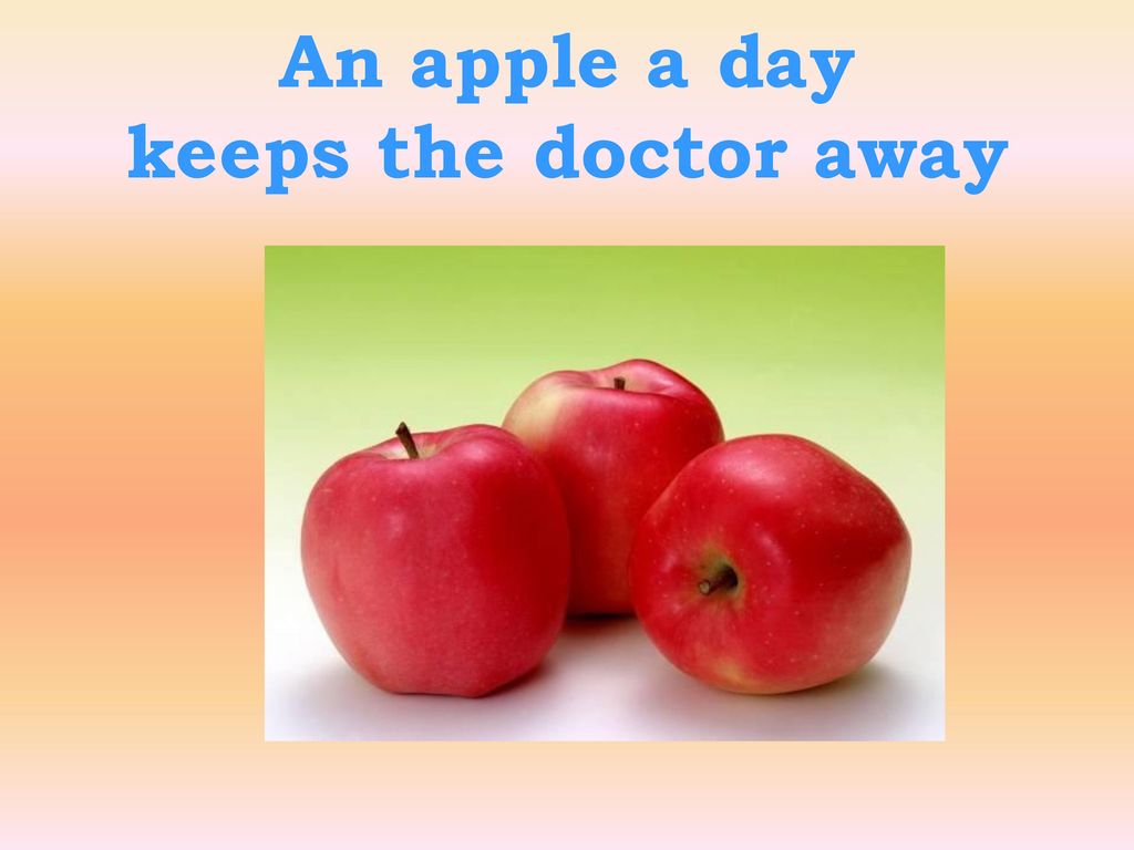 An apple a day keeps the away. An Apple a Day keeps the Doctor away. One Apple a Day keeps Doctors away. Английская пословица про яблоко. Английская пословица an Apple a Day keeps.