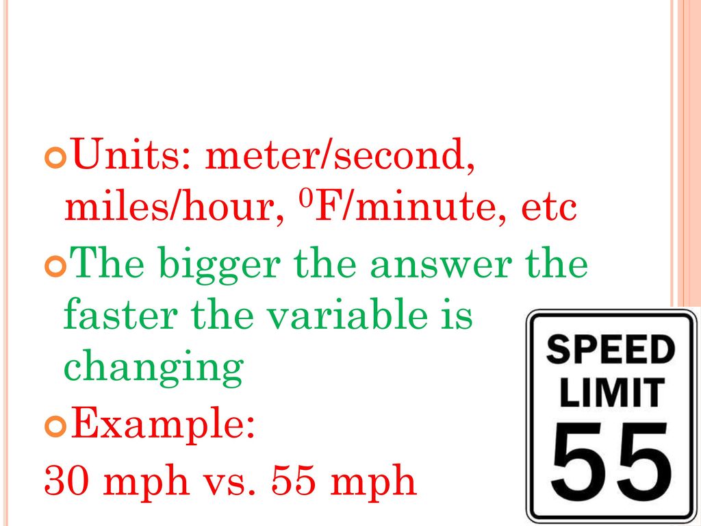 Units: meter/second, miles/hour, 0F/minute, etc