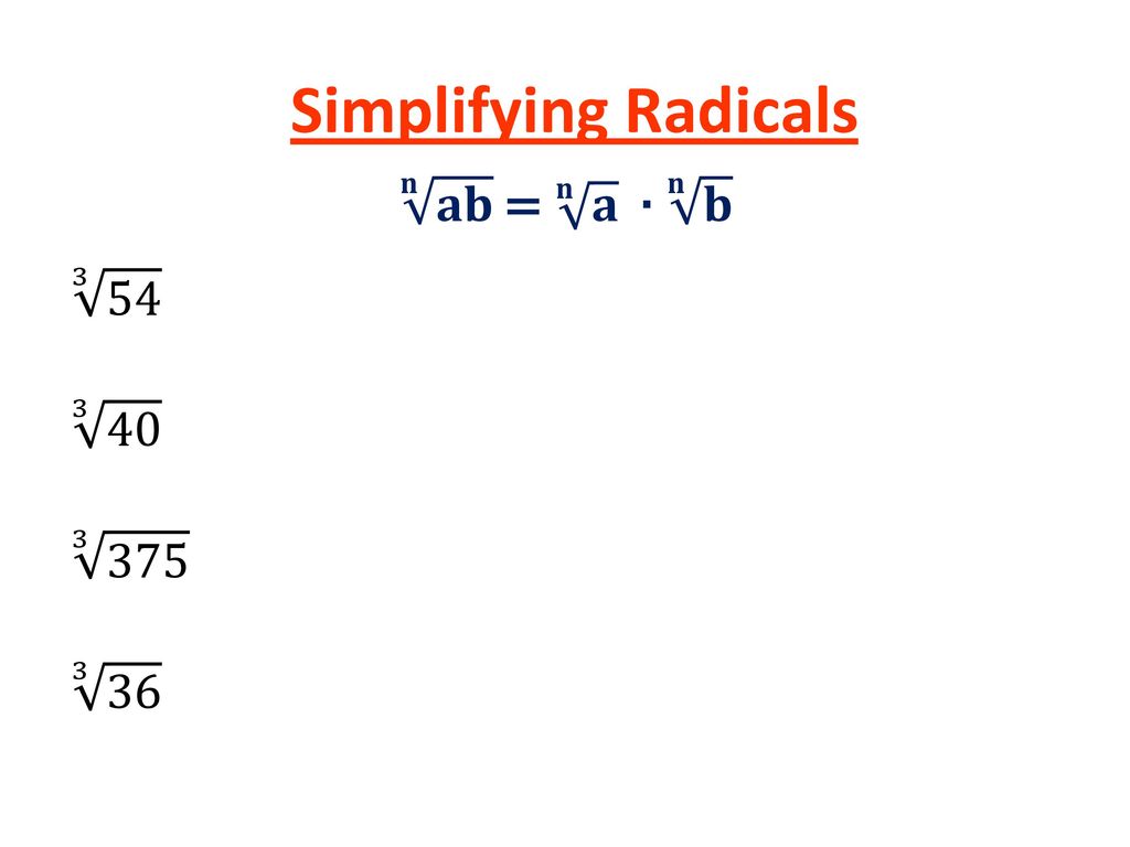 Simplifying Radicals 𝐧 𝐚𝐛 = 𝐧 𝐚 ∙ 𝐧 𝐛