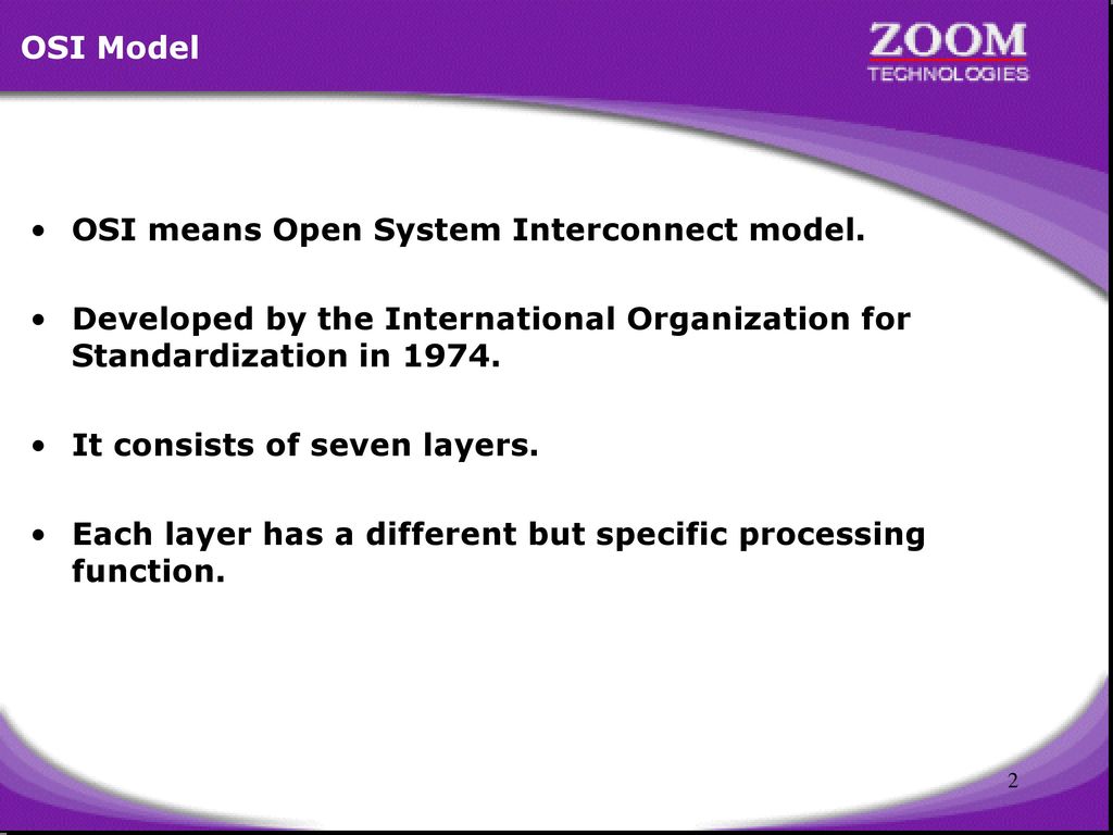 OSI Model OSI means Open System Interconnect model. Developed by the International Organization for Standardization in