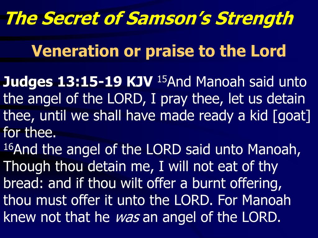 Judges 13:15 KJV - And Manoah said unto the angel of the LORD, I