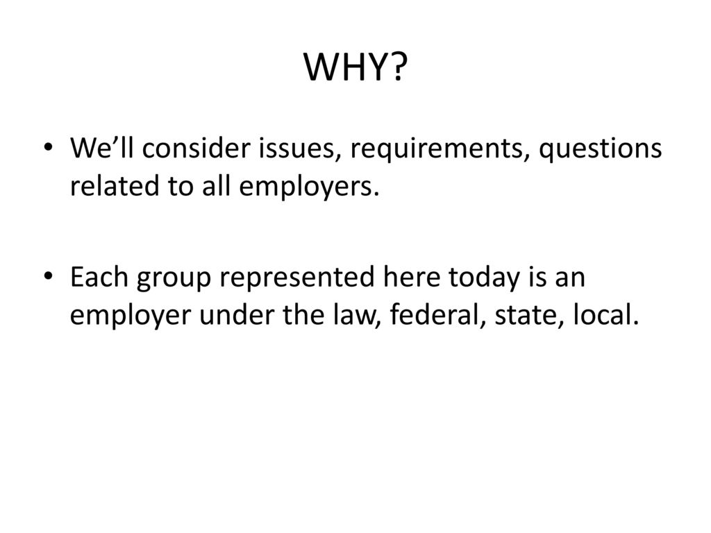 WHY We’ll consider issues, requirements, questions related to all employers.