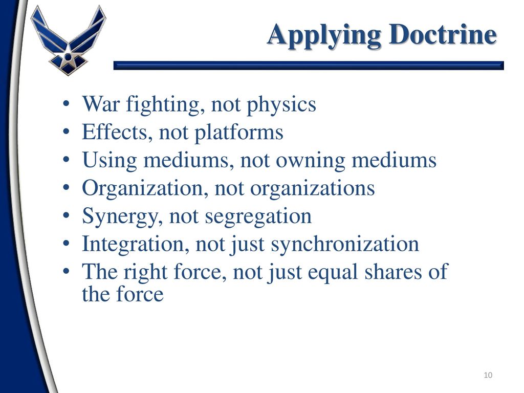 Applying Doctrine War fighting, not physics Effects, not platforms