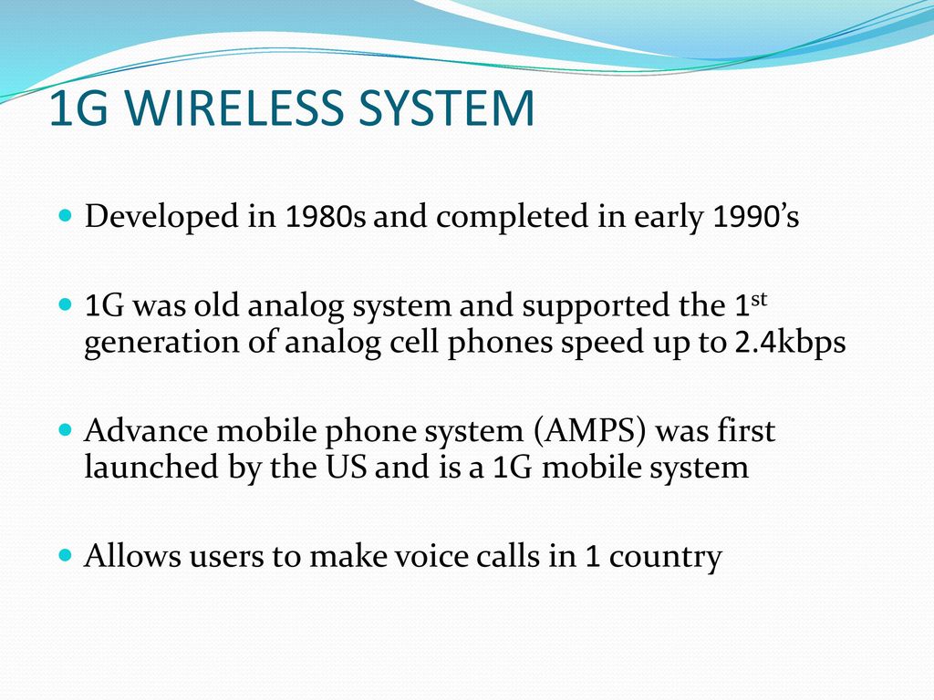 1G WIRELESS SYSTEM Developed in 1980s and completed in early 1990’s