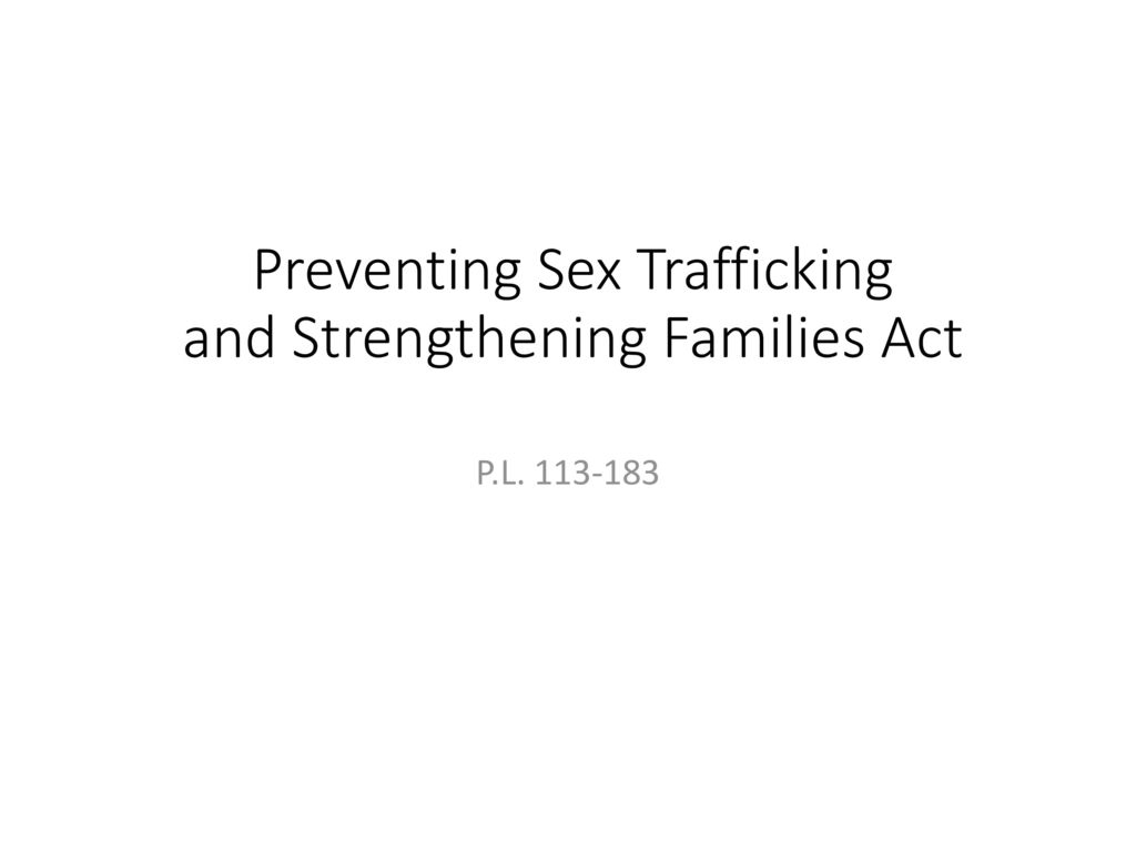 Preventing Sex Trafficking And Strengthening Families Act Ppt Download 4769