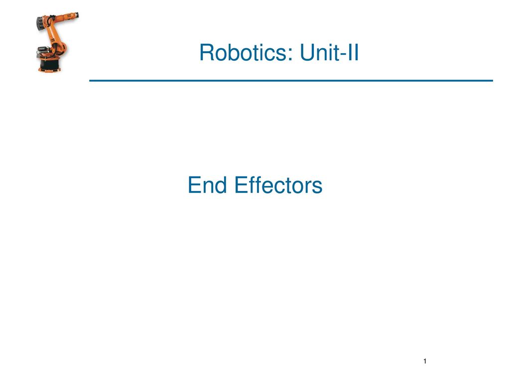 Robotics: Unit-II End Effectors