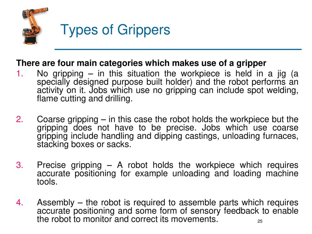 Types of Grippers There are four main categories which makes use of a gripper.