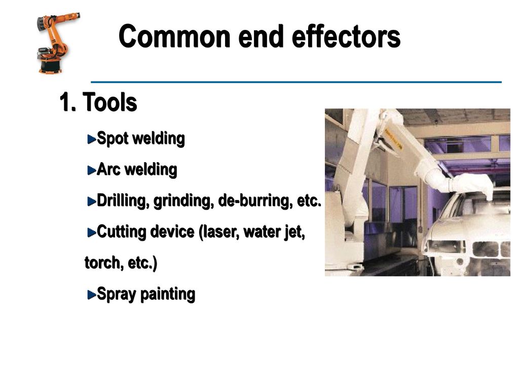 Common end effectors 1. Tools Spot welding Arc welding