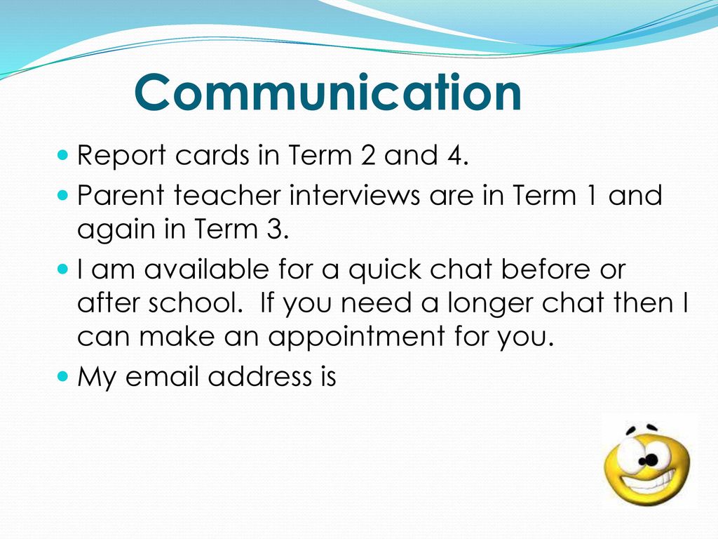 Communication Report cards in Term 2 and 4.