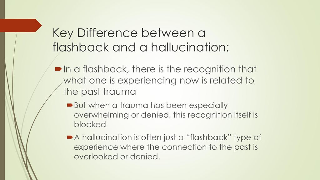 Key Difference between a flashback and a hallucination: