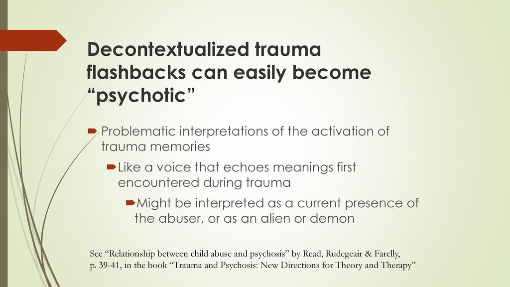 Decontextualized trauma flashbacks can easily become psychotic
