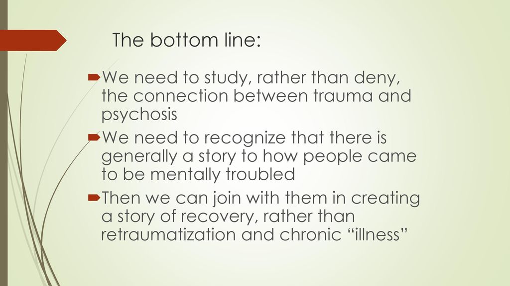 The bottom line: We need to study, rather than deny, the connection between trauma and psychosis.
