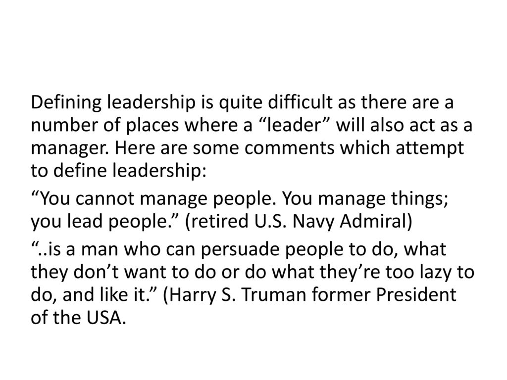 Defining leadership is quite difficult as there are a number of places where a leader will also act as a manager.