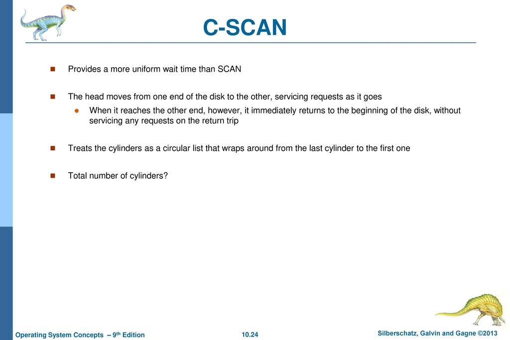 C-SCAN Provides a more uniform wait time than SCAN