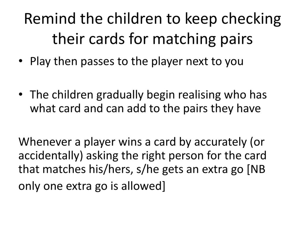 Remind the children to keep checking their cards for matching pairs