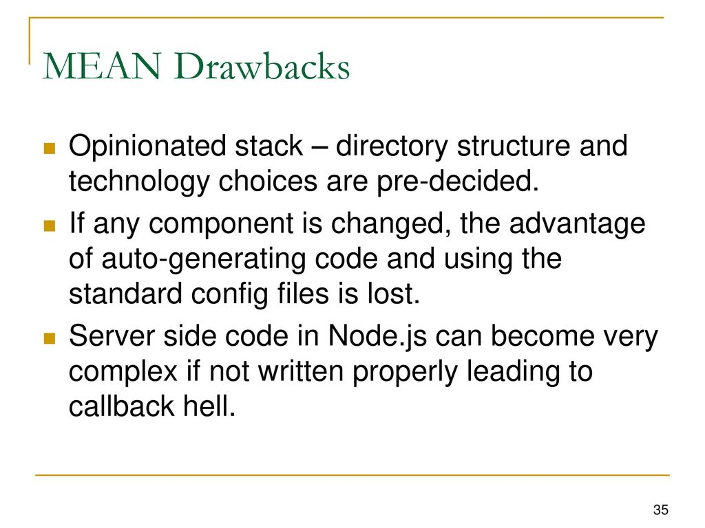 MEAN Drawbacks Opinionated stack – directory structure and technology choices are pre-decided.