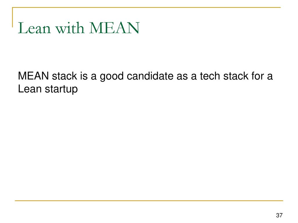 Lean with MEAN MEAN stack is a good candidate as a tech stack for a Lean startup