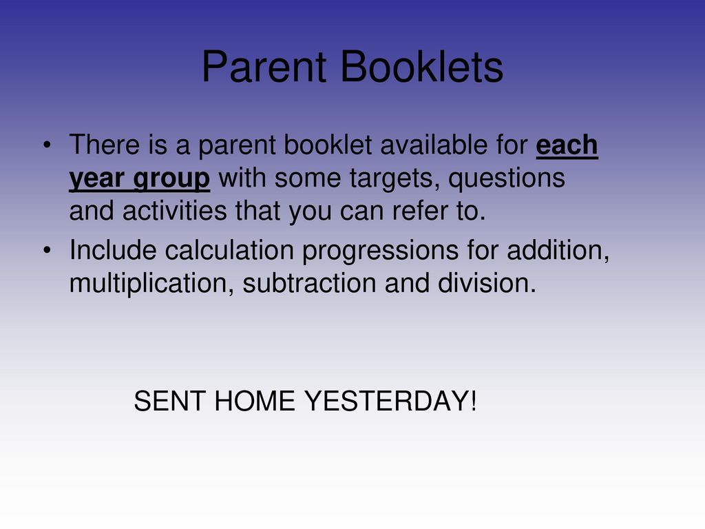 Parent Booklets There is a parent booklet available for each year group with some targets, questions and activities that you can refer to.