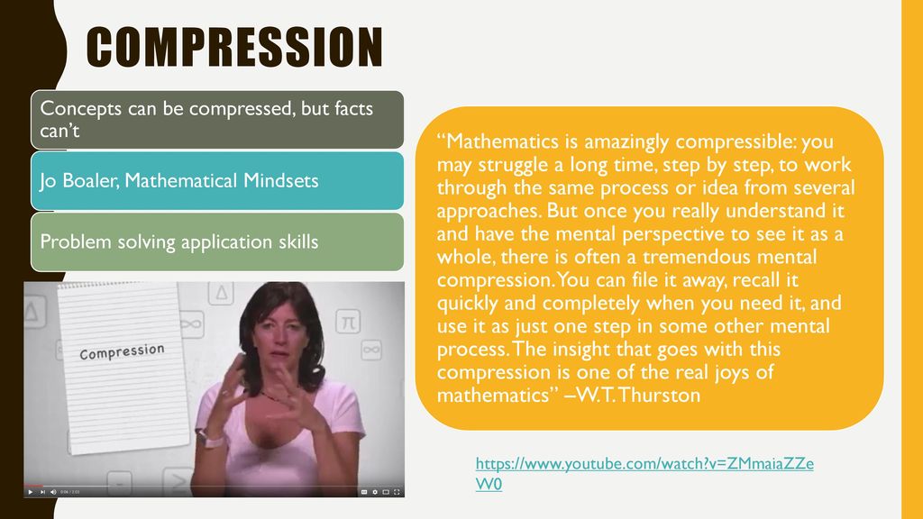 Compression Concepts can be compressed, but facts can’t. Jo Boaler, Mathematical Mindsets. Problem solving application skills.