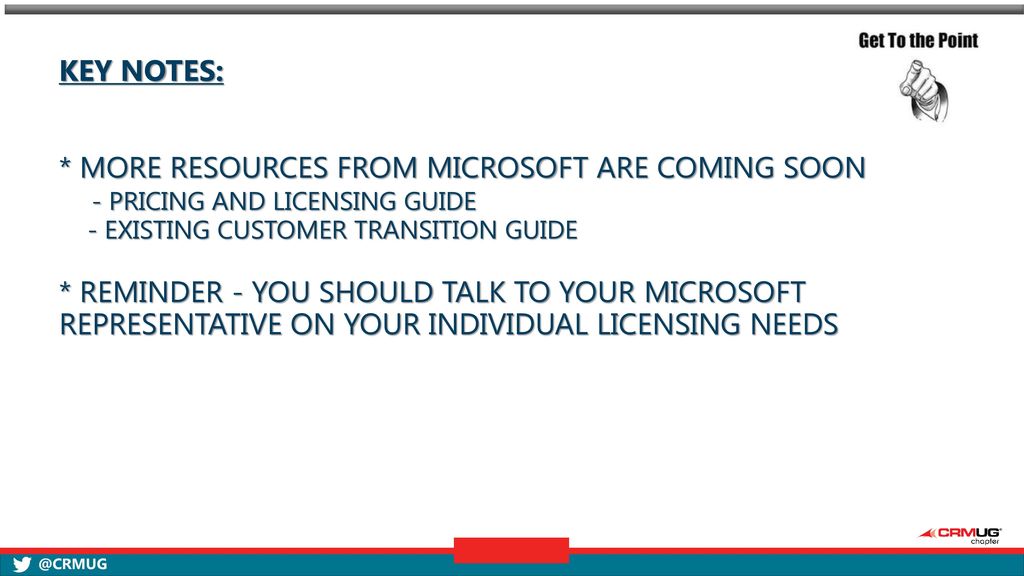 Key notes: * more resources from Microsoft are coming soon - Pricing and Licensing guide - Existing Customer transition guide * REMINDER - You should talk to your Microsoft representative on your individual licensing needs