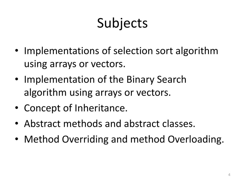 Subjects Implementations of selection sort algorithm using arrays or vectors. Implementation of the Binary Search algorithm using arrays or vectors.