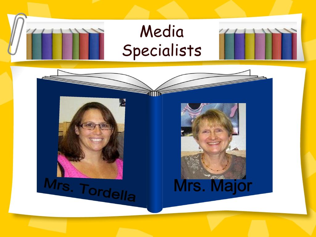 Media Specialists Mrs. Major Mrs. Tordella *