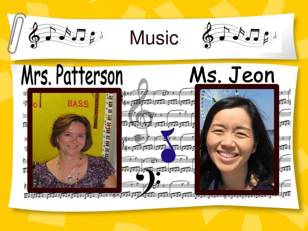 Music Mrs. Patterson Ms. Jeon *