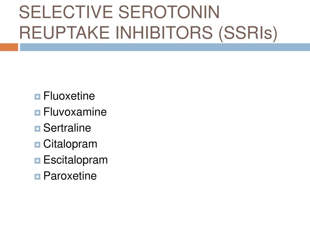 SELECTIVE SEROTONIN REUPTAKE INHIBITORS (SSRIs)