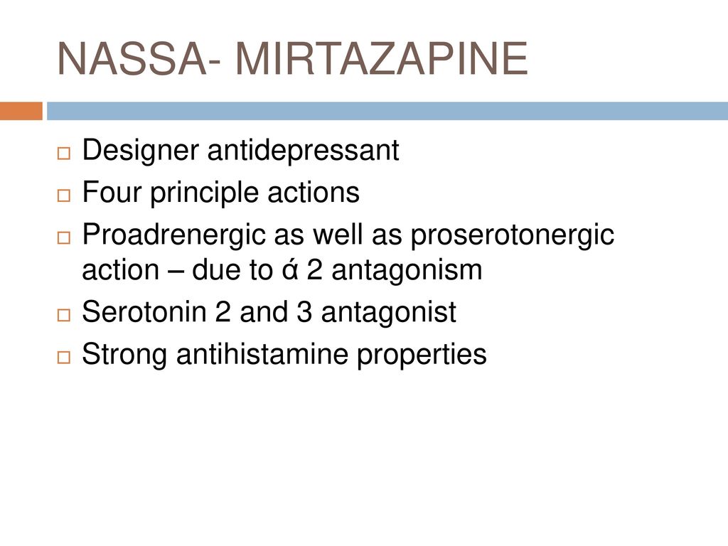 NASSA- MIRTAZAPINE Designer antidepressant Four principle actions